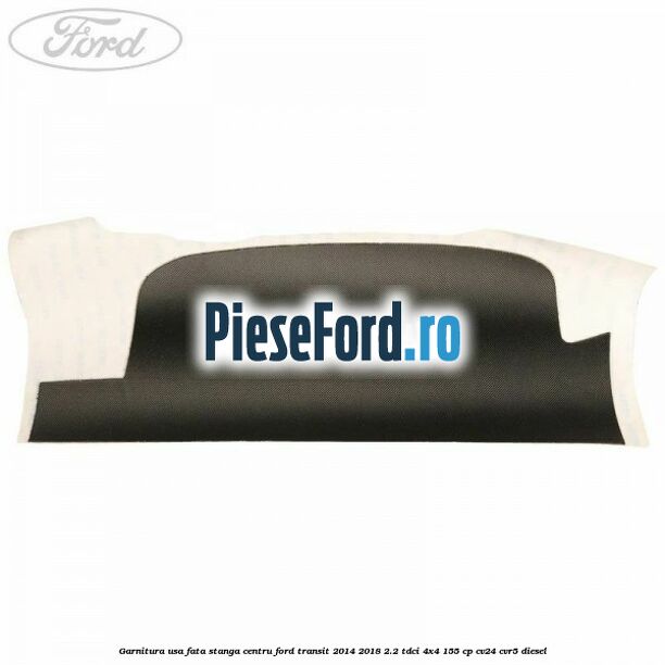 Garnitura usa fata stanga centru Ford Transit 2014-2018 2.2 TDCi 4x4 155 cp Garnitura usa fata stanga centru Ford Transit 2014-2018 2.2 TDCi 4x4 155 cp CV24, CVR5 diesel