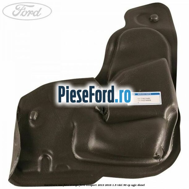 Garnitura usa fata stanga Ford EcoSport 2013-2018 1.5 TDCi 90 cp UGJE diesel