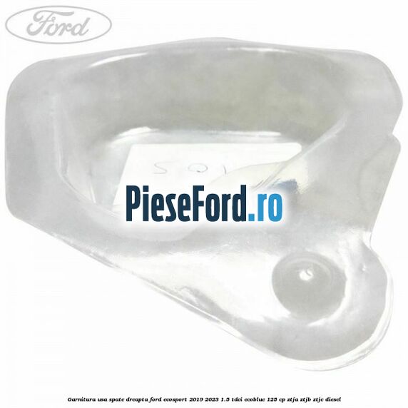Garnitura usa spate dreapta Ford EcoSport 2019-2023 1.5 TDCi EcoBlue 125 cp ZTJA, ZTJB, ZTJC diesel