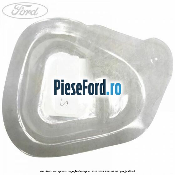 Garnitura usa spate stanga Ford EcoSport 2013-2018 1.5 TDCi 90 cp UGJE diesel