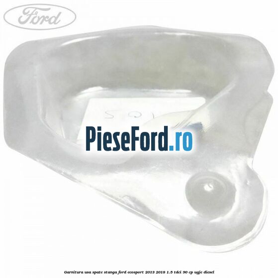 Garnitura usa spate stanga Ford EcoSport 2013-2018 1.5 TDCi 90 cp UGJE diesel