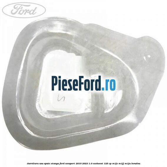 Garnitura usa spate stanga Ford EcoSport 2019-2023 1.0 EcoBoost 125 cp M1JC, M1JJ, M1JU benzina