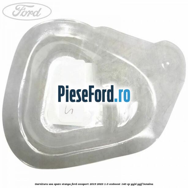 Garnitura usa spate stanga Ford EcoSport 2019-2023 1.0 EcoBoost 140 cp YYJD, YYJF benzina