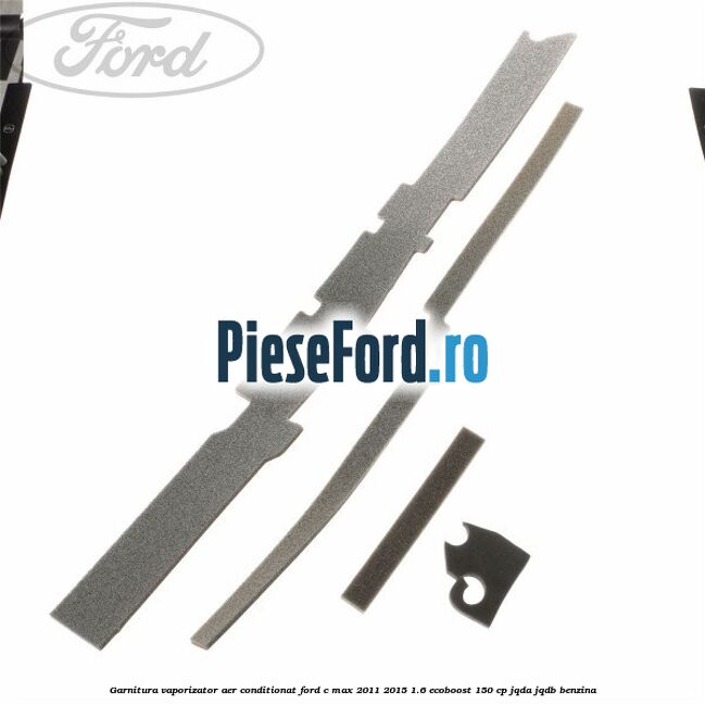 Garnitura vaporizator aer conditionat Ford C-Max 2011-2015 1.6 EcoBoost 150 cp JQDA, JQDB benzina