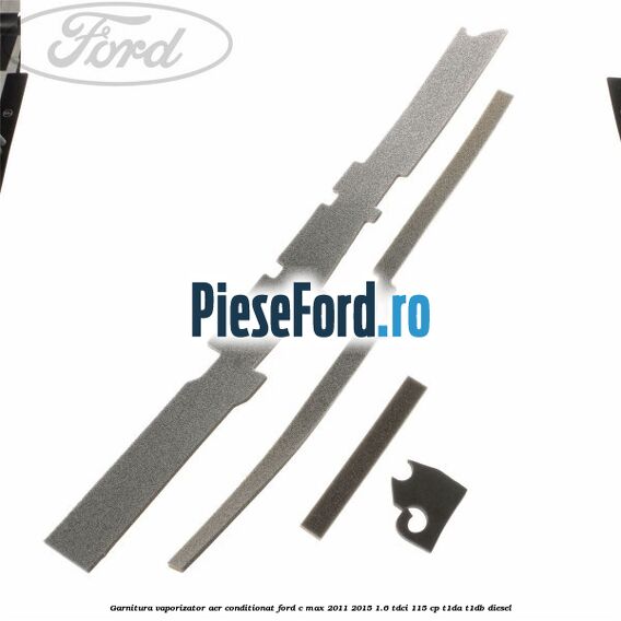 Garnitura vaporizator aer conditionat Ford C-Max 2011-2015 1.6 TDCi 115 cp T1DA, T1DB diesel