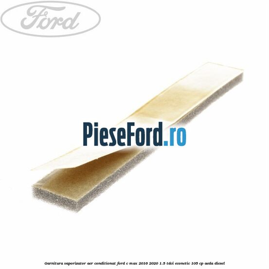 Garnitura vaporizator aer conditionat Ford C-Max 2016-2020 1.5 TDCi ECOnetic 105 cp AEDA diesel