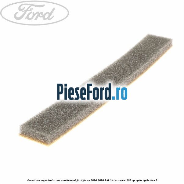 Garnitura vaporizator aer conditionat Ford Focus 2014-2018 1.6 TDCi ECOnetic 105 cp NGDA, NGDB diesel