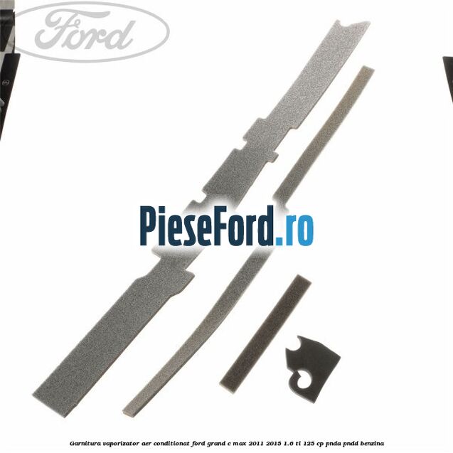 Garnitura vaporizator aer conditionat Ford Grand C-Max 2011-2015 1.6 Ti 125 cp PNDA, PNDD benzina