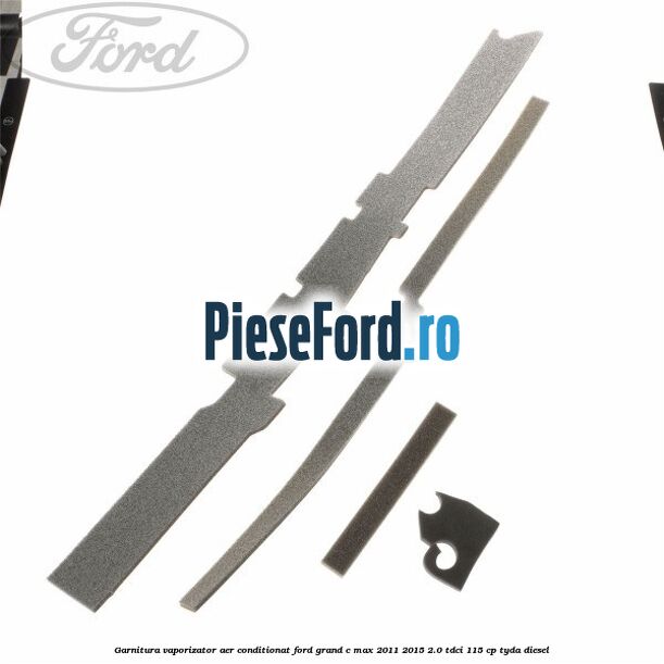 Garnitura vaporizator aer conditionat Ford Grand C-Max 2011-2015 2.0 TDCi 115 cp Garnitura vaporizator aer conditionat Ford Grand C-Max 2011-2015 2.0 TDCi 115 cp TYDA diesel