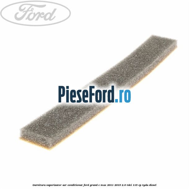Garnitura vaporizator aer conditionat Ford Grand C-Max 2011-2015 2.0 TDCi 115 cp Garnitura vaporizator aer conditionat Ford Grand C-Max 2011-2015 2.0 TDCi 115 cp TYDA diesel