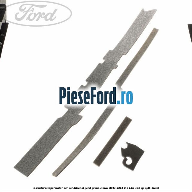 Garnitura vaporizator aer conditionat Ford Grand C-Max 2011-2015 2.0 TDCi 140 cp UFDB diesel
