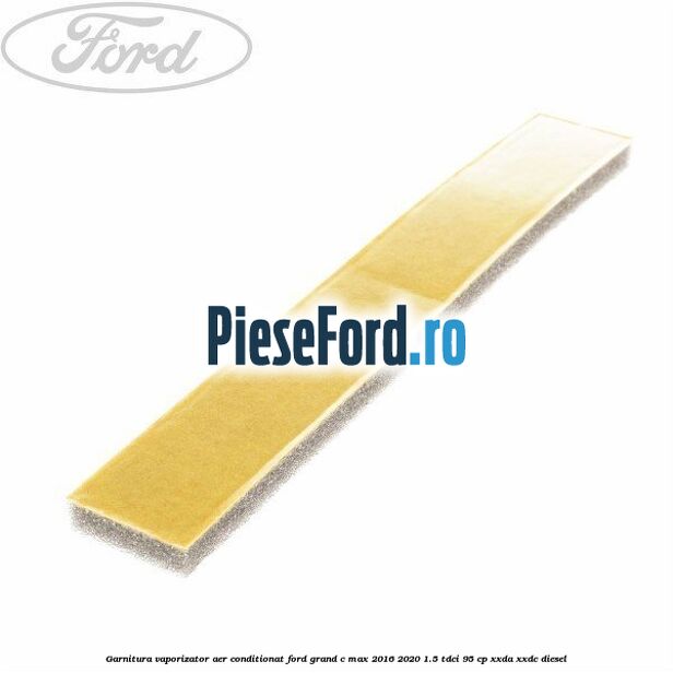 Garnitura vaporizator aer conditionat Ford Grand C-Max 2016-2020 1.5 TDCi 95 cp XXDA, XXDC diesel