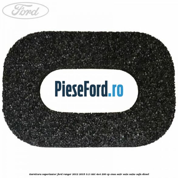 Garnitura vaporizator Ford Ranger 2012-2015 3.2 TDCi 4x4 200 cp ENSA, SA2R, SA2S, SA2W, SAFA diesel