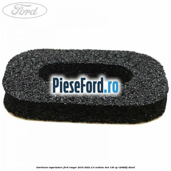 Garnitura vaporizator Ford Ranger 2019-2022 2.0 EcoBlue 4x4 130 cp T20DD0J diesel