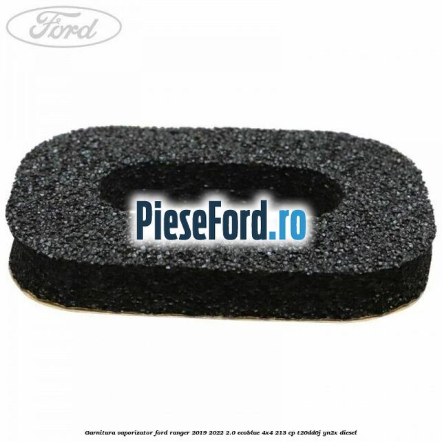 Garnitura vaporizator Ford Ranger 2019-2022 2.0 EcoBlue 4x4 213 cp T20DD0J, YN2X diesel
