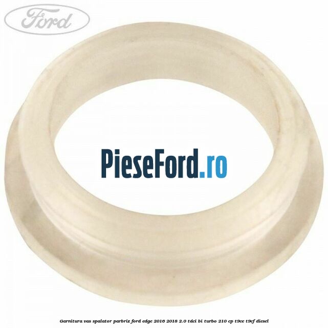 Garnitura vas spalator parbriz Ford Edge 2016-2018 2.0 TDCi Bi-Turbo 210 cp T9CE, T9CF diesel