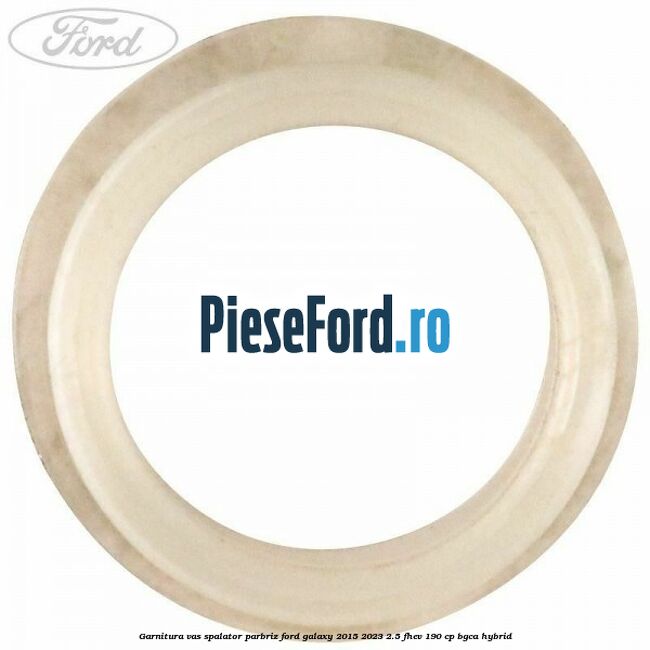 Garnitura vas spalator parbriz Ford Galaxy 2015-2023 2.5 FHEV 190 cp BGCA hybrid