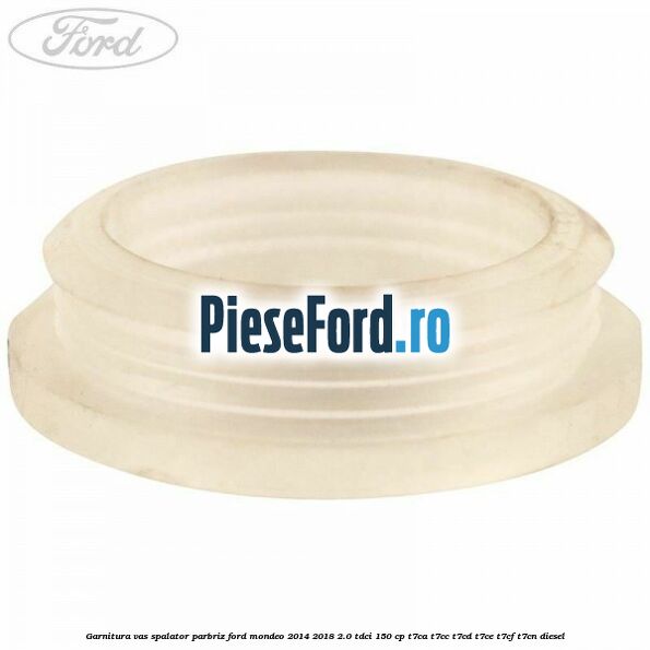 Garnitura vas spalator parbriz Ford Mondeo 2014-2018 2.0 TDCi 150 cp Garnitura vas spalator parbriz Ford Mondeo 2014-2018 2.0 TDCi 150 cp T7CA, T7CC, T7CD, T7CE, T7CF, T7CN diesel