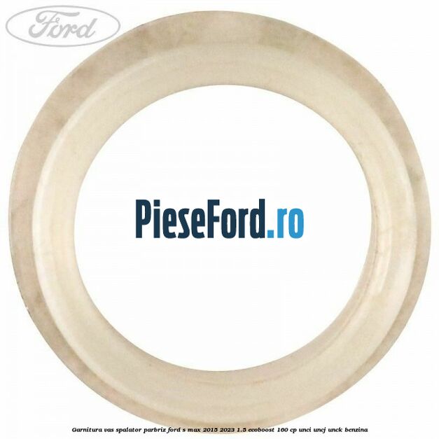 Garnitura vas spalator parbriz Ford S-Max 2015-2023 1.5 EcoBoost 160 cp UNCI, UNCJ, UNCK benzina