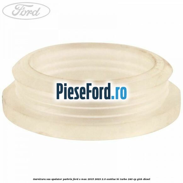 Garnitura vas spalator parbriz Ford S-Max 2015-2023 2.0 EcoBlue Bi-Turbo 240 cp YLCB diesel