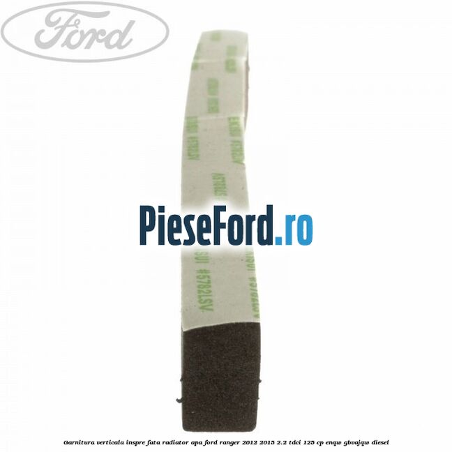 Garnitura verticala inspre fata radiator apa Ford Ranger 2012-2015 2.2 TDCi 125 cp ENQW, GBVAJQW diesel