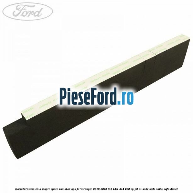 Garnitura verticala inspre spate radiator apa Ford Ranger 2016-2020 3.2 TDCi 4x4 200 cp P5-AT, SA2R, SA2S, SA2W, SAFA diesel
