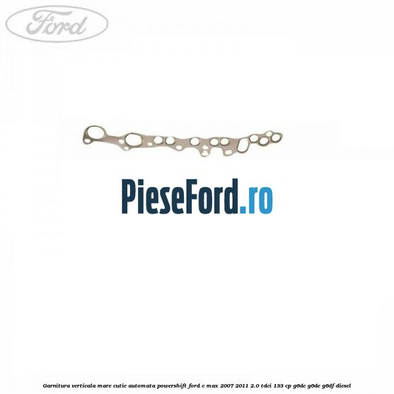Garnitura verticala mare cutie automata Powershift Ford C-Max 2007-2011 2.0 TDCi 133 cp G6DC, G6DE, G6DF diesel
