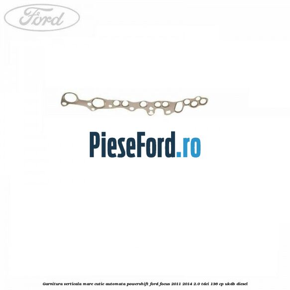 Garnitura verticala mare cutie automata Powershift Ford Focus 2011-2014 2.0 TDCi 136 cp UKDB diesel