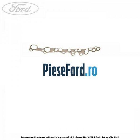 Garnitura verticala mare cutie automata Powershift Ford Focus 2011-2014 2.0 TDCi 140 cp UFDB diesel