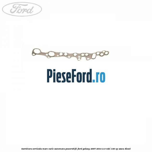 Garnitura verticala mare cutie automata Powershift Ford Galaxy 2007-2014 2.0 TDCi 130 cp AZWA diesel