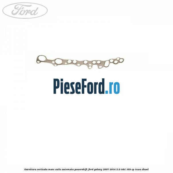 Garnitura verticala mare cutie automata Powershift Ford Galaxy 2007-2014 2.0 TDCi 163 cp TXWA diesel