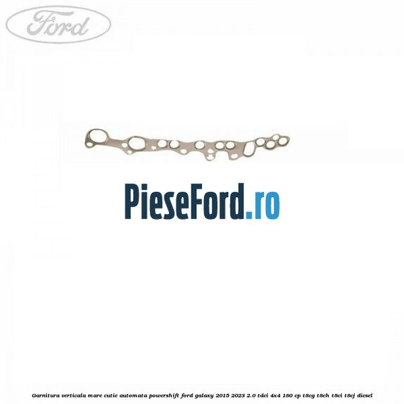 Garnitura verticala mare cutie automata Powershift Ford Galaxy 2015-2023 2.0 TDCi 4x4 180 cp Garnitura verticala mare cutie automata Powershift Ford Galaxy 2015-2023 2.0 TDCi 4x4 180 cp T8CG, T8CH, T8CI, T8CJ diesel