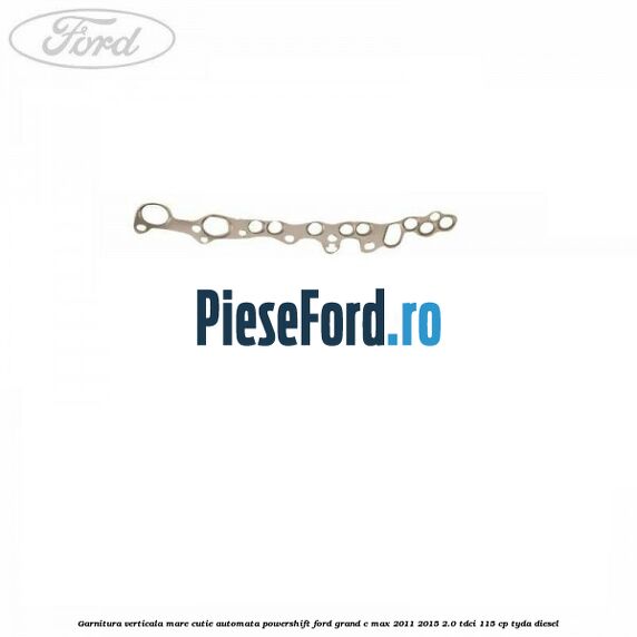 Garnitura verticala mare cutie automata Powershift Ford Grand C-Max 2011-2015 2.0 TDCi 115 cp TYDA diesel