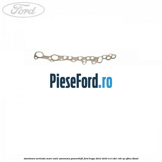 Garnitura verticala mare cutie automata Powershift Ford Kuga 2013-2016 2.0 TDCi 140 cp UFMA diesel