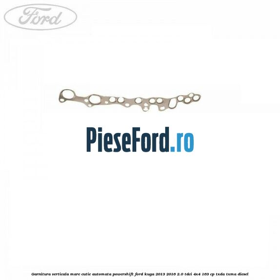 Garnitura verticala mare cutie automata Powershift Ford Kuga 2013-2016 2.0 TDCi 4x4 163 cp TXDA, TXMA diesel