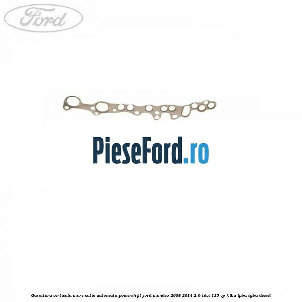 Garnitura verticala mare cutie automata Powershift Ford Mondeo 2008-2014 2.0 TDCi 115 cp Garnitura verticala mare cutie automata Powershift Ford Mondeo 2008-2014 2.0 TDCi 115 cp KLBA, LPBA, TYBA diesel