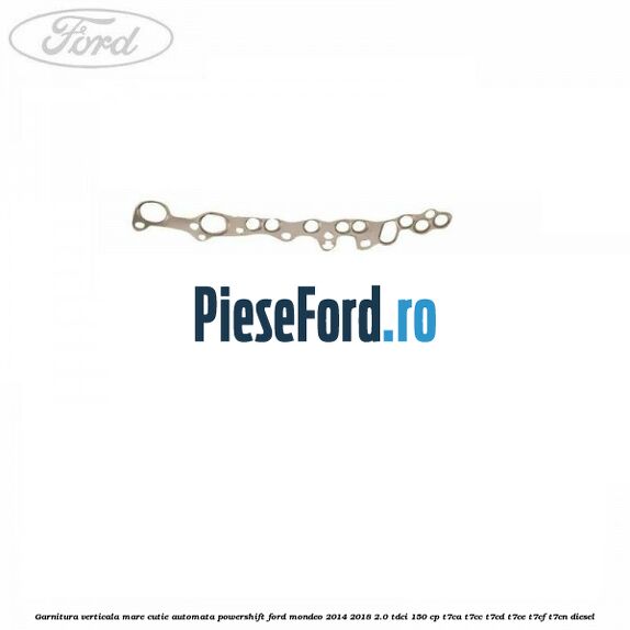 Garnitura verticala mare cutie automata Powershift Ford Mondeo 2014-2018 2.0 TDCi 150 cp T7CA, T7CC, T7CD, T7CE, T7CF, T7CN diesel