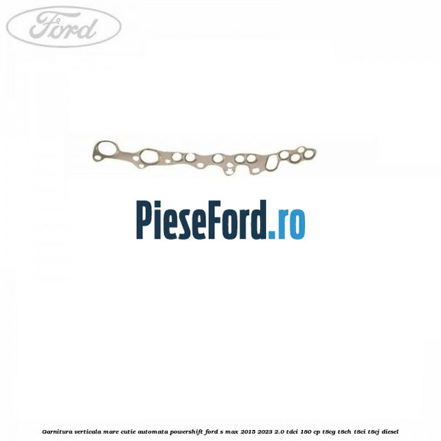 Garnitura verticala mare cutie automata Powershift Ford S-Max 2015-2023 2.0 TDCi 180 cp T8CG, T8CH, T8CI, T8CJ diesel