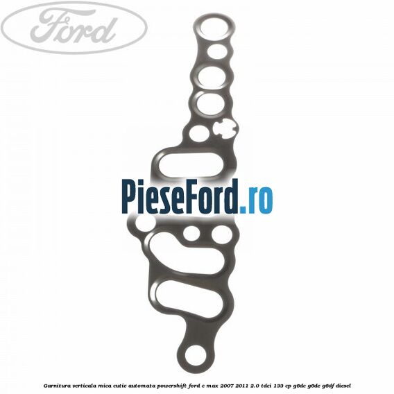 Garnitura verticala mica cutie automata Powershift Ford C-Max 2007-2011 2.0 TDCi 133 cp G6DC, G6DE, G6DF diesel