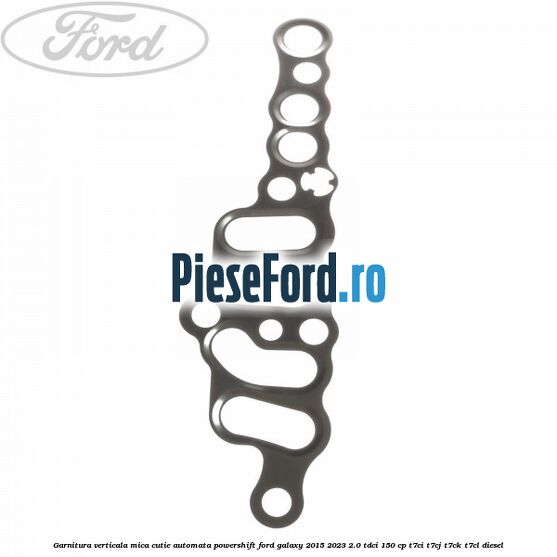 Garnitura verticala mica cutie automata Powershift Ford Galaxy 2015-2023 2.0 TDCi 150 cp T7CI, T7CJ, T7CK, T7CL diesel