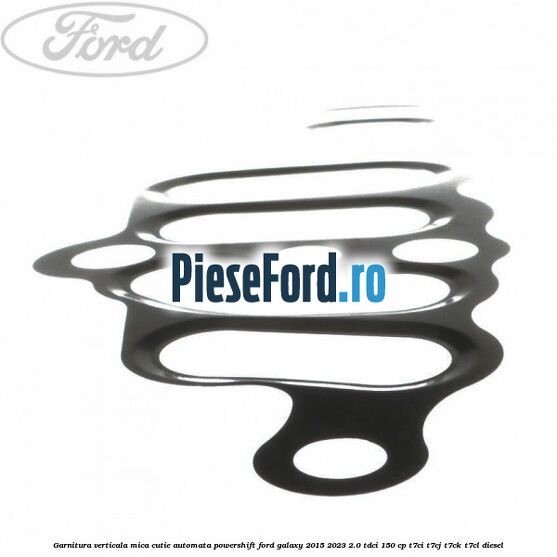 Garnitura verticala mica cutie automata Powershift Ford Galaxy 2015-2023 2.0 TDCi 150 cp Garnitura verticala mica cutie automata Powershift Ford Galaxy 2015-2023 2.0 TDCi 150 cp T7CI, T7CJ, T7CK, T7CL diesel