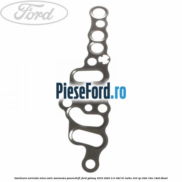 Garnitura verticala mica cutie automata Powershift Ford Galaxy 2015-2023 2.0 TDCi BI-Turbo 210 cp T9CB, T9CC, T9CD diesel