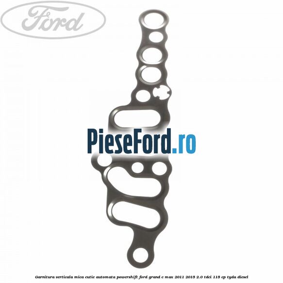 Garnitura verticala mica cutie automata Powershift Ford Grand C-Max 2011-2015 2.0 TDCi 115 cp TYDA diesel
