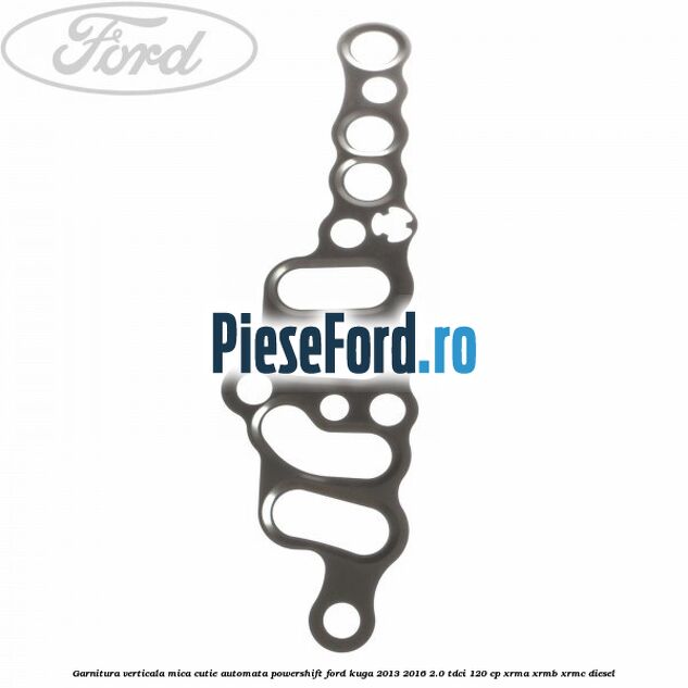 Garnitura verticala mica cutie automata Powershift Ford Kuga 2013-2016 2.0 TDCi 120 cp XRMA, XRMB, XRMC diesel