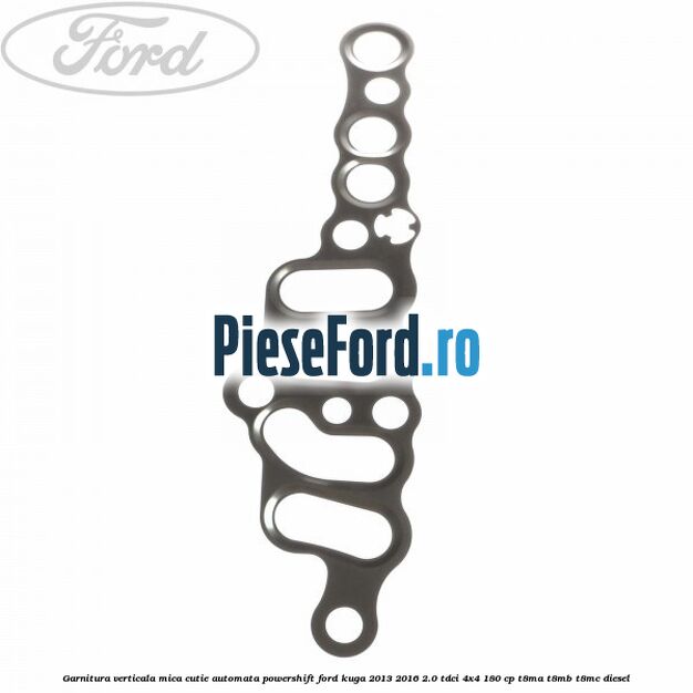 Garnitura verticala mica cutie automata Powershift Ford Kuga 2013-2016 2.0 TDCi 4x4 180 cp T8MA, T8MB, T8MC diesel