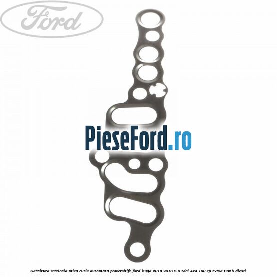 Garnitura verticala mica cutie automata Powershift Ford Kuga 2016-2018 2.0 TDCi 4x4 150 cp T7MA, T7MB diesel