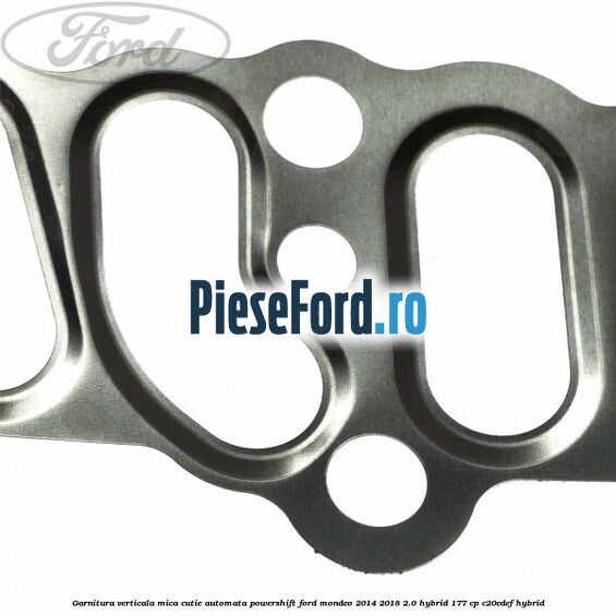 Garnitura verticala mica cutie automata Powershift Ford Mondeo 2014-2018 2.0 Hybrid 177 cp C20EDEF hybrid