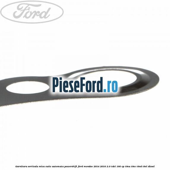Garnitura verticala mica cutie automata Powershift Ford Mondeo 2014-2018 2.0 TDCi 180 cp Garnitura verticala mica cutie automata Powershift Ford Mondeo 2014-2018 2.0 TDCi 180 cp T8CA, T8CC, T8CD, T8CL diesel