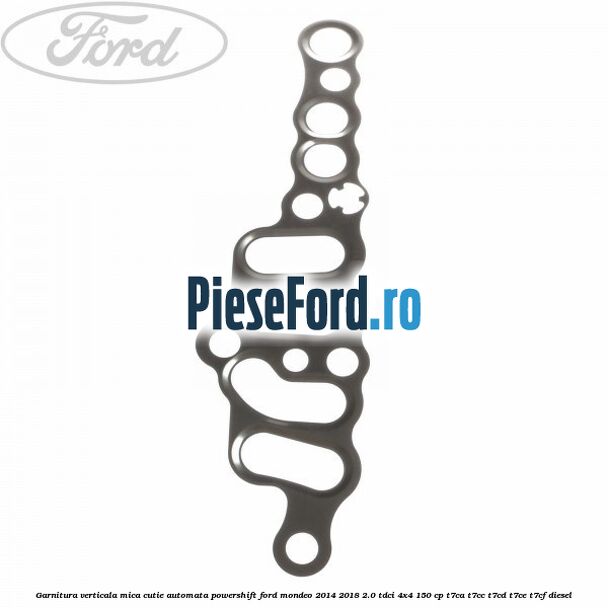 Garnitura verticala mica cutie automata Powershift Ford Mondeo 2014-2018 2.0 TDCi 4x4 150 cp T7CA, T7CC, T7CD, T7CE, T7CF diesel