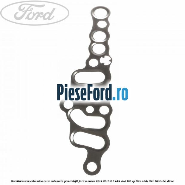 Garnitura verticala mica cutie automata Powershift Ford Mondeo 2014-2018 2.0 TDCi 4x4 180 cp T8CA, T8CB, T8CC, T8CD, T8CL diesel